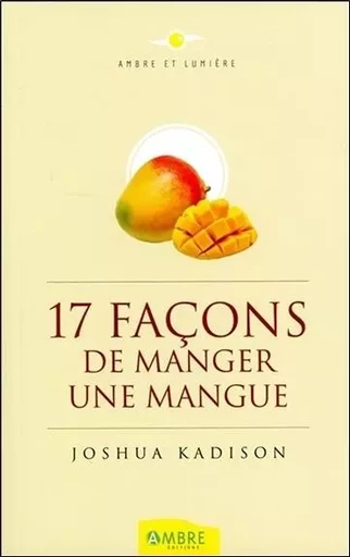 17 façons de manger une mangue - Joshua Kadison - CHEMINS DE VIE EDITIONS SARL