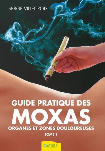 Guide pratique des Moxas Tome 1 - Organes et zones douloureuses - Serge Villecroix - CHEMINS DE VIE EDITIONS SARL