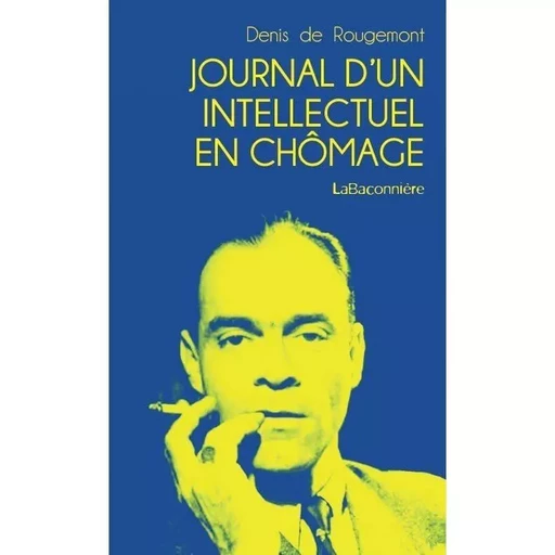 Journal d'un intellectuel en chômage - Denis DE ROUGEMONT - LA BACONNIERE