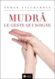 Mudrâ - Le geste qui soigne