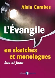 L’Évangile en sketches et monologues. Luc et Jean