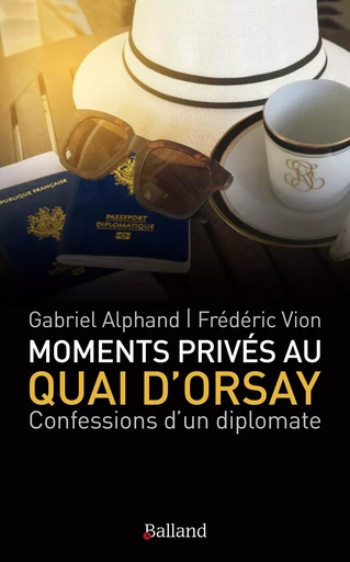 Moments privés au Quai d'Orsay - Frédéric Vion - BALLAND