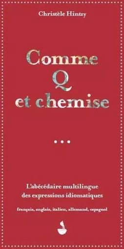 Comme q et chemise, l'abécédaire multilingue des expressions idiomatiques - Christèle Hintzy - Editions Migrilude