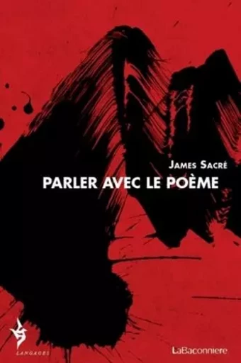 Parler avec le poème - (1984-2009) - James SACRE - LA BACONNIERE