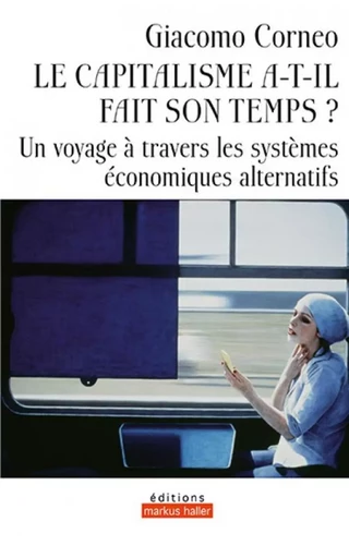 Le capitalisme a-t-il fait son temps ? - Giacomo Corneo - MARKUS HALLER