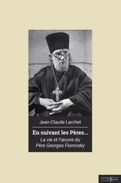 En suivant les pères. Vie et œuvre du père Georges Florovsky