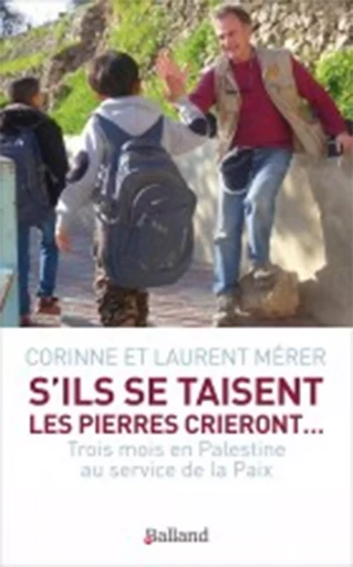 S'ils se taisent les pierres crieront - Corinne Merer, Laurent Merer - BALLAND