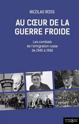 Au coeur de la guerre froide - Les combats de l’émigration r