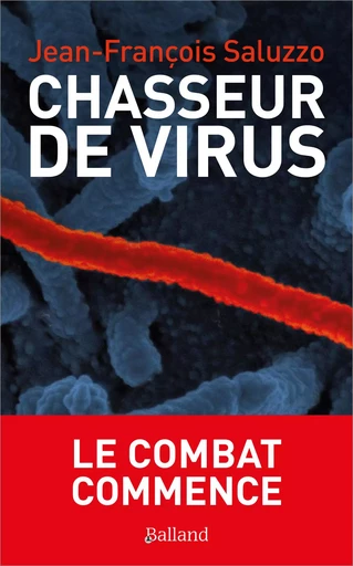 Chasseurs de virus - Le combat commence - Jean-François Saluzzo - BALLAND