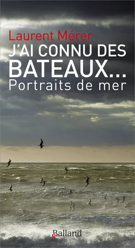 Ai connu des bateaux (j) - Laurent Merer - BALLAND