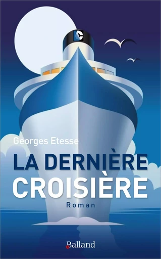 Dernière Croisière - Etesse Georges - BALLAND