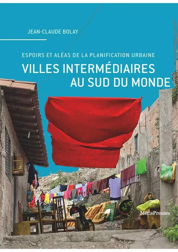 Villes intermédiaires au Sud du monde - Jean-Claude Bolay - MētisPresses