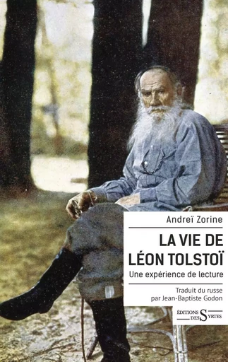 La Vie de Léon Tolstoï - Une expérience de lecture - Andreï ZORINE - DES SYRTES