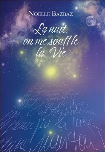 La nuit on me souffle la Vie - Noëlle Bazbaz - CHEMINS DE VIE EDITIONS SARL