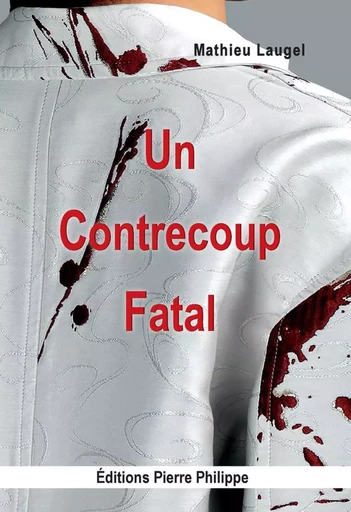 UN CONTRECOUP FATAL -  LAUGEL MATHIEU - PIERRE PHILIPPE