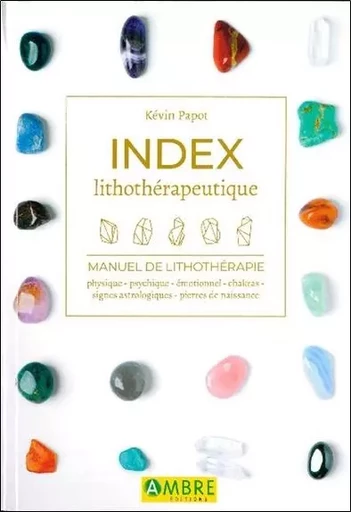 Index lithothérapeutique - Manuel de lithothérapie - Kévin Papot - CHEMINS DE VIE EDITIONS SARL