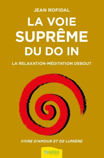 La voie suprême du Do In - La relaxation-méditation debout - Jean Rofidal - CHEMINS DE VIE EDITIONS SARL