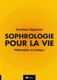 Sophrologie pour la vie - Philosophie et pratique