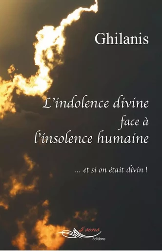 L’indolence divine face à l’insolence humaine -  Ghilanis - 5 SENS