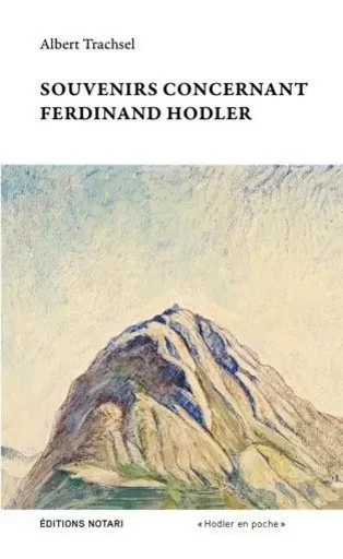 Souvenirs concernant Ferdinand Hodler - Trachsel Albert - Notari