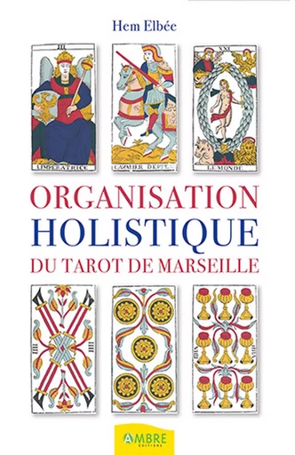 Organisation holistique du tarot de Marseille - Hem Elbée - CHEMINS DE VIE EDITIONS SARL