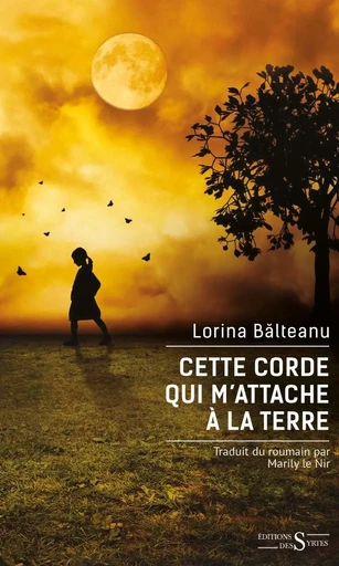 Cette corde qui m'attache à la terre - Lorina BĂLTEANU - DES SYRTES