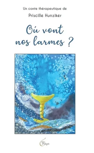 Où vont nos larmes ? - Priscille Hunziker - PRETEXTE