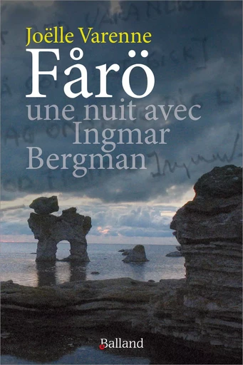 Färö, une nuit avec Ingmar Bergman - Joëlle Varenne - BALLAND