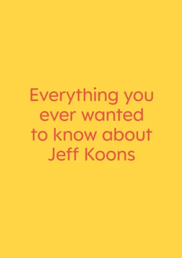 Everything you ever wanted to know about Jeff Koons - Collectif Collectif - CLINAMEN