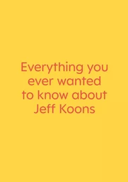 Everything you ever wanted to know about Jeff Koons