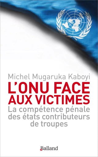 L'ONU face aux victimes - Michel MUGARUKA KABOYI - BALLAND