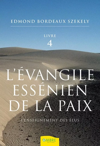 L'évangile essénien de la paix T4 - L'enseignement des Elus - Edmond Bordeaux Székely - CHEMINS DE VIE EDITIONS SARL