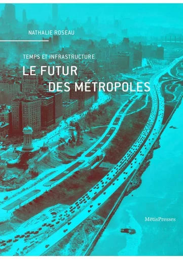 Le Futur des métropoles - Nathalie Roseau - MētisPresses