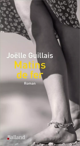 Matins de fer - Joëlle Guillais - BALLAND