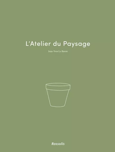 L'ATELIER DU PAYSAGE - Jean-Yves Le baron - ROSSOLIS