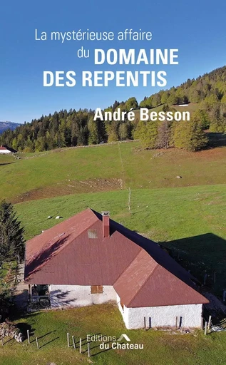 LA MYSTÉRIEUSE AFFAIRE DU DOMAINE DES REPENTIS - ANDRE Besson - CHATEAU ATTING