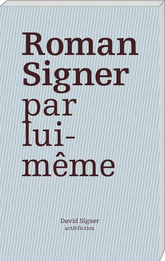 Roman Signer par lui-même - allocutions et entretiens - Roman Signer, David Signer - ART FICTION