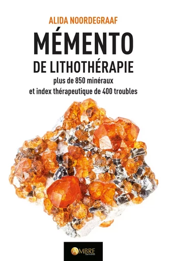 Mémento de lithothérapie - Plus de 850 minéraux et index thérapeutique de 400 troubles - Alida NOORDEGRAAF - CHEMINS DE VIE EDITIONS SARL