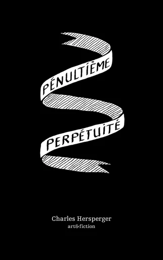 Pénultième perpétuité - Charles Hersperger - ART FICTION