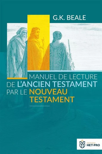 Manuel de lecture de l’Ancien Testament par le Nouveau Testament -  Gregory Beale - HET PRO