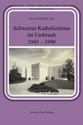 Schweizer Katholizismus im Umbruch 1945 - 1990