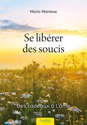 Se libérer des soucis - Des cadeaux à l'âme