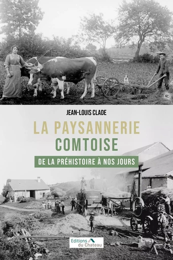 LA PAYSANNERIE COMTOISE DE LA PREHISTOIRE A NOS JOURS - JEAN-LOUIS CLADE - CHATEAU ATTING