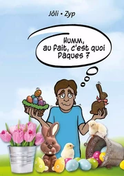 Hum, au fait, c'est quoi Pâques ? 