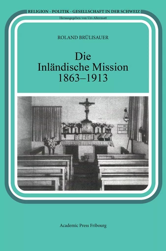 Die Inländische Mission 1863-1913 - ROLAND BRULISAUER - AP FRIBOURG