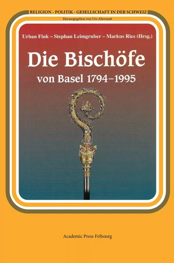 Die Bischöfe von Basel 1794-1995 - Markus Ries - AP FRIBOURG