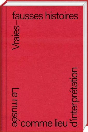 Vraies-fausses histoires - le musée comme lieu d'interprétation -  - ART FICTION