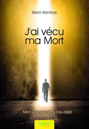 J'ai vécu ma mort - Mon voyage dans l'au-delà