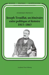 Joseph Trouillat, un itinéraire entre politique et histoire (1815-1863)