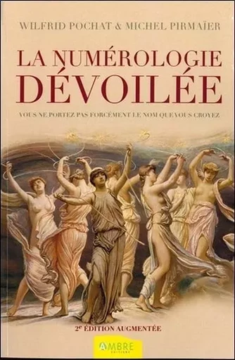 La numérologie dévoilée - Vous ne portez pas forcément le nom que vous croyez - Wilfrid Pochat, Michel Pirmaïer - CHEMINS DE VIE EDITIONS SARL